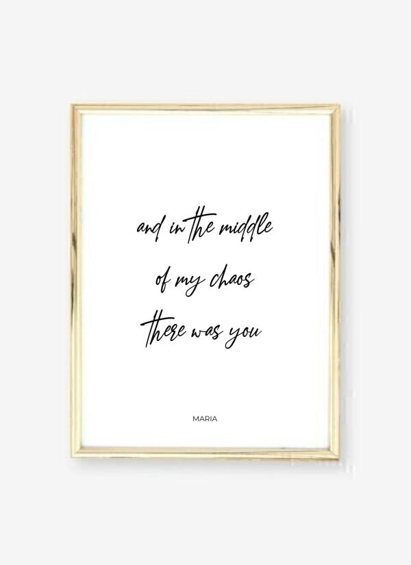 In The Middle of My Chaos There Was You - personalisiertes Poster