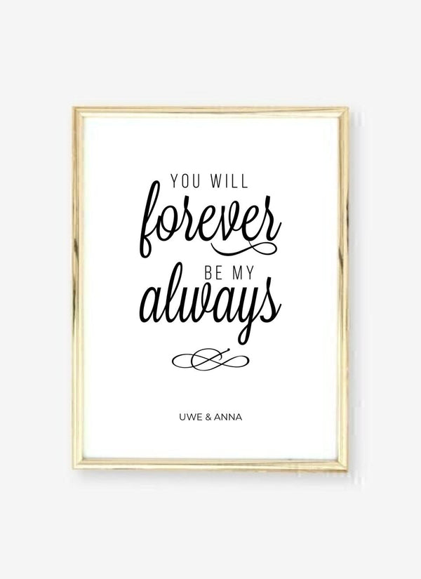 You Will Forever Be My Always - personalisiertes Poster