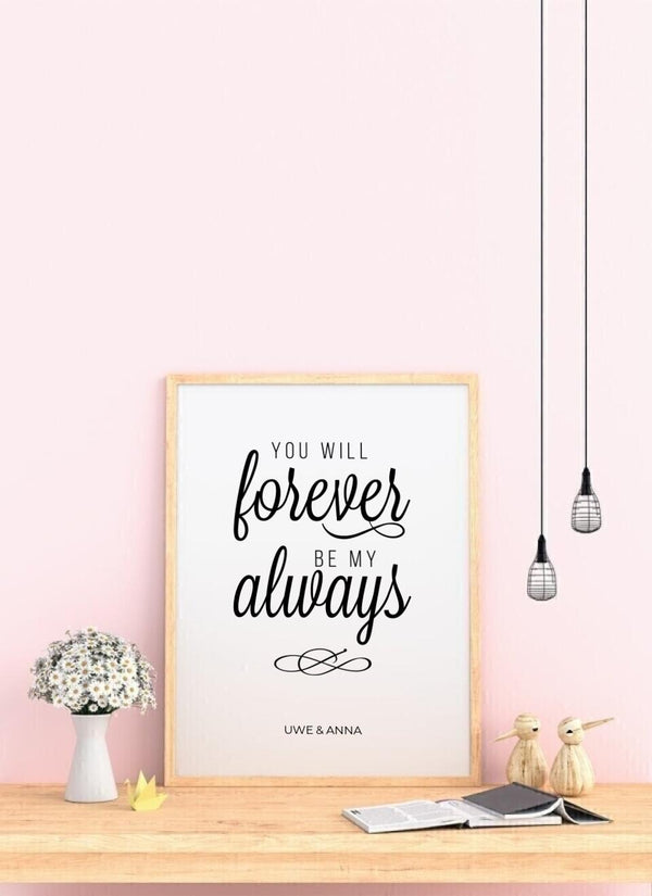 You Will Forever Be My Always - personalisiertes Poster