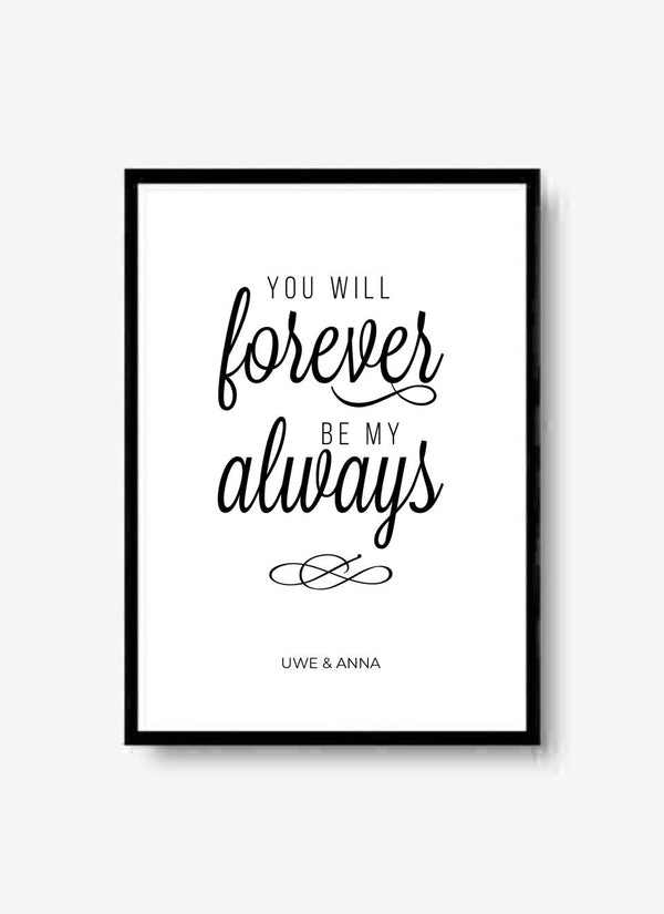 You Will Forever Be My Always - personalisiertes Poster