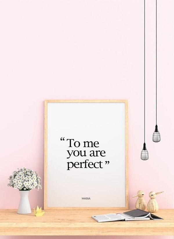 To Me You Are Perfect - personalisiertes Poster