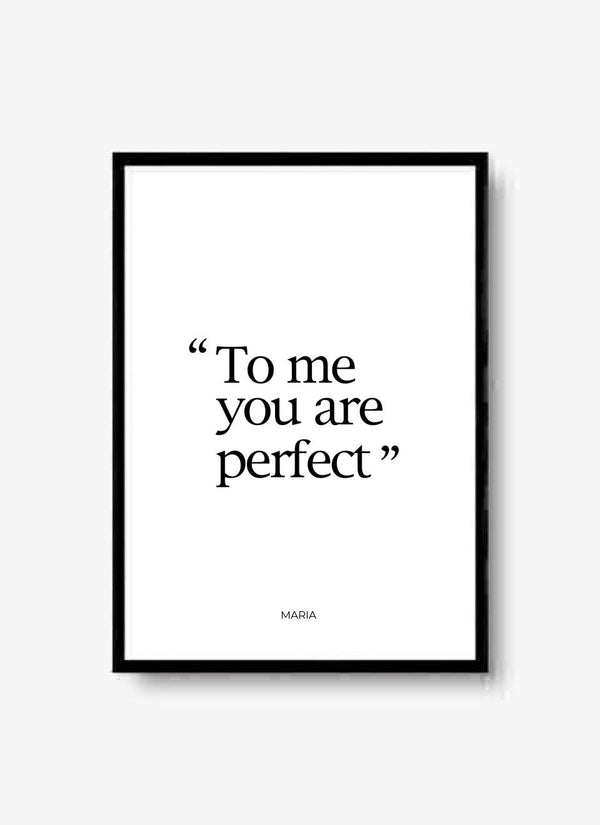 To Me You Are Perfect - personalisiertes Poster