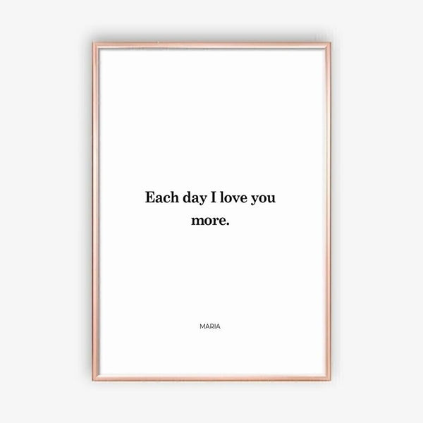 Each Day I Love You More - personalisiertes Poster