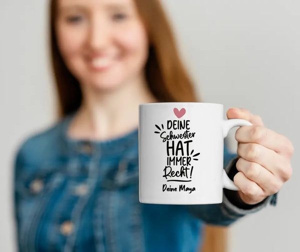 Personalisierte Spruch Tasse Deine Schwester hat immer recht mit Namen