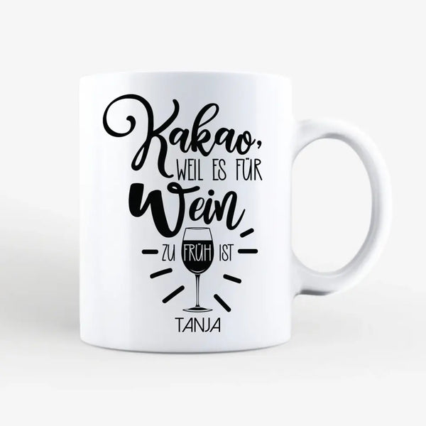 Zitat Tasse Kakao weil es für Wein zu früh ist. Personalisiert mit Namen Tasse